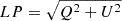$ LP = \sqrt{Q^2+U^2} $