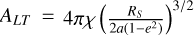 $\[A_{L T}= 4 \pi \chi~(\frac{R_{S}}{2 a(1{-}e^{2})})^{3 / 2}\]$