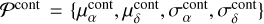 ${P^{{\rm{cont }}}} = \left\{ {\mu _\alpha ^{{\rm{cont }}},\mu _\delta ^{{\rm{cont }}},\sigma _\alpha ^{{\rm{cont }}},\sigma _\delta ^{{\rm{cont }}}} \right\}$