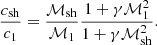 $$ \begin{aligned} {c_{\rm sh}\over c_1}={\mathcal{M}_{\rm sh}\over \mathcal{M}_{1}}{1+\gamma \mathcal{M}_{1}^2\over 1+\gamma \mathcal{M}_{\rm sh}^2}. \end{aligned} $$