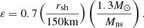 $$ \begin{aligned} \varepsilon&= 0.7\left({r_{\rm sh}\over 150\mathrm{km}}\right)\left({1.3M_\odot \over M_{\rm ns}}\right). \end{aligned} $$