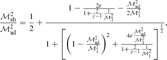 $$ \begin{aligned} {\mathcal{M}_{\rm sh}^2\over \mathcal{M}_{\rm ad}^2}&= {1\over 2} + { 1-{2\varepsilon \over 1+{2\over \gamma -1}{1\over \mathcal{M}_1^2}}-{\mathcal{M}_{\rm ad}^2\over 2\mathcal{M}_1^2} \over 1+\left[\left(1-{\mathcal{M}_{\rm ad}^2\over \mathcal{M}_1^2}\right)^2+{4\varepsilon {\mathcal{M}_{\rm ad}^2\over \mathcal{M}_1^2}\over 1+{2\over \gamma -1}{1\over \mathcal{M}_1^2}} \right]^{1\over 2} } ,\end{aligned} $$