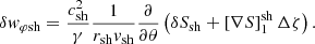 $$ \begin{aligned} \delta { w}_{\varphi \mathrm{sh}}&= {c_{\rm sh}^2\over \gamma } {1\over r_{\rm sh}{ v}_{\rm sh}} {\partial \over \partial \theta }\left(\delta S_{\rm sh}+\left[\nabla S\right]^\mathrm{sh}_{1} \Delta \zeta \right). \end{aligned} $$