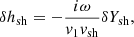 $$ \begin{aligned} \delta h_{\rm sh}=-{i\omega \over { v}_1{ v}_{\rm sh}} \delta Y_{\rm sh},\end{aligned} $$