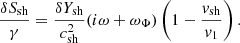 $$ \begin{aligned} {\delta S_{\rm sh}\over \gamma } = {\delta Y_{\rm sh} \over c_{\rm sh}^2} (i\omega +\omega _\Phi ) \left(1-{{{ v}_{\rm sh}}\over { v}_{1}}\right). \end{aligned} $$