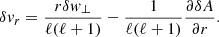 $$ \begin{aligned} \delta { v}_r = {r\delta { w}_\perp \over \ell (\ell +1)} -{1\over \ell (\ell +1)}{\partial \delta A\over \partial r} . \end{aligned} $$