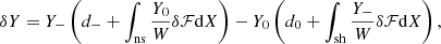 $$ \begin{aligned} \delta Y=Y_-\left(d_-+\int _{\rm ns}{ Y_0\over W} \delta \mathcal{F}\mathrm{d}X\right) -Y_0\left(d_0+\int _{\rm sh}{ Y_-\over W} \delta \mathcal{F}\mathrm{d}X\right), \end{aligned} $$