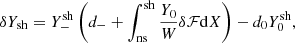 $$ \begin{aligned} \delta Y_{\rm sh}=Y_-^\mathrm{sh}\left(d_-+\int _{\rm ns}^\mathrm{sh}{ Y_0\over W} \delta \mathcal{F}\mathrm{d}X\right) -d_0 Y_0^\mathrm{sh},\end{aligned} $$