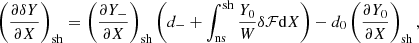 $$ \begin{aligned} \left({\partial \delta Y\over \partial X}\right)_{\rm sh}= \left({\partial Y_-\over \partial X}\right)_{\rm sh}\left(d_-+\int _{\rm ns}^\mathrm{sh}{ Y_0\over W} \delta \mathcal{F}\mathrm{d}X\right) -d_0 \left({\partial Y_0\over \partial X}\right)_{\rm sh}, \end{aligned} $$