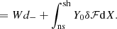 $$ \begin{aligned} = Wd_-+\int _{\rm ns}^\mathrm{sh} Y_0 \delta \mathcal{F}\mathrm{d}X. \end{aligned} $$