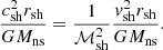 $$ \begin{aligned} {c_{\rm sh}^2r_{\rm sh}\over GM_{\rm ns}}&= {1\over \mathcal{M}_{\rm sh}^2}{{ v}_{\rm sh}^2r_{\rm sh}\over GM_{\rm ns}}. \end{aligned} $$