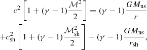$$ \begin{aligned} c^2\left[1+(\gamma -1){\mathcal{M}^2\over 2}\right]=(\gamma -1){GM_{\rm ns}\over r}\nonumber \\ +c_{\rm sh}^2\left[1+(\gamma -1){\mathcal{M}_{\rm sh}^2\over 2}\right]-(\gamma -1){GM_{\rm ns}\over r_{\rm sh}},\end{aligned} $$