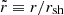 $ \tilde r\equiv r/r_{\mathrm{sh}} $