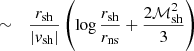 $$ \begin{aligned}&\sim&{r_{\rm sh}\over |{ v}_{\rm sh}|} \left( \log {r_{\rm sh}\over r_{\rm ns}} +{2\mathcal{M}_{\rm sh}^2\over 3} \right) \end{aligned} $$