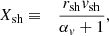 $$ \begin{aligned} X_{\rm sh}&\equiv&{r_{\rm sh}{ v}_{\rm sh}\over \alpha _{ v}+1},\end{aligned} $$