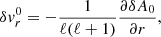 $$ \begin{aligned} \delta { v}_r^0&= -{1\over \ell (\ell +1)} {\partial \delta A_0\over \partial r} ,\end{aligned} $$
