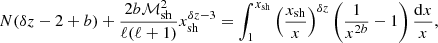 $$ \begin{aligned} N(\delta z-2+{b}) +{2{b}\mathcal{M}_{\rm sh}^2 \over \ell (\ell +1)} x_{\rm sh}^{\delta z-3} = \int _{1}^{x_{\rm sh}} \left({x_{\rm sh}\over x}\right)^{\delta z } \left( {1\over x^{2{b}}}-1 \right) {\mathrm{d}x\over x}, \end{aligned} $$