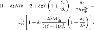 $$ \begin{aligned} \left[1- \delta z N({b}-2+\delta z) \right]\left(1+{\delta z\over 2{b}}\right) -{\delta z\over 2{b} x_{\rm sh}^{2{b}}} = \nonumber \\ x_{\rm sh}^{\delta z } \left[1 + \delta z {2{b}\mathcal{M}_{\rm sh}^2 \over \ell (\ell +1)x_{\rm sh}^{3}} \left(1+{\delta z\over 2{b}}\right) \right]. \end{aligned} $$