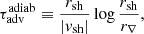 $$ \begin{aligned} \tau _{\rm adv}^\mathrm{adiab}&\equiv {r_{\rm sh}\over |{ v}_{\rm sh}|}\log {r_{\rm sh}\over r_\nabla },\end{aligned} $$