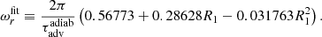 $$ \begin{aligned} \omega _r^\mathrm{fit}&\equiv {2\pi \over \tau _{\rm adv}^\mathrm{adiab}} \left( 0.56773+0.28628R_1-0.031763R_1^2 \right). \end{aligned} $$