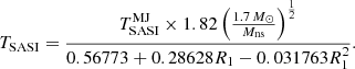 $$ \begin{aligned} T_{\rm SASI}= {T_{\rm SASI}^\mathrm{MJ}\times 1.82 \left({1.7\,M_\odot \over M_{\rm ns}}\right)^{1\over 2} \over 0.56773+0.28628R_1-0.031763R_1^2}. \end{aligned} $$