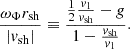 $$ \begin{aligned} {\omega _\Phi r_{\rm sh}\over |{ v}_{\rm sh}|} \equiv { {1\over 2}{{ v}_1\over {{ v}_{\rm sh}}} -g \over 1-{{{ v}_{\rm sh}}\over { v}_{1}} }. \end{aligned} $$