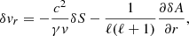 $$ \begin{aligned} \delta { v}_r&= -{c^2\over \gamma { v}}\delta S -{1\over \ell (\ell +1)}{\partial \delta A\over \partial r},\end{aligned} $$