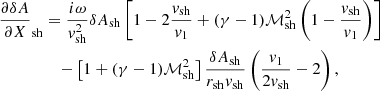 $$ \begin{aligned} {\partial \delta A\over \partial X}_{\rm sh}&={i\omega \over { v}_{\rm sh}^2}\delta A_{\rm sh}\left[1-2{{{ v}_{\rm sh}}\over { v}_1} +(\gamma -1)\mathcal{M}_{\rm sh}^2 \left(1-{{{ v}_{\rm sh}}\over { v}_{1}}\right) \right]\nonumber \\&\quad -\left[1+(\gamma -1)\mathcal{M}_{\rm sh}^2\right]{\delta A_{\rm sh}\over r_{\rm sh}{ v}_{\rm sh}} \left({{ v}_1\over 2{{ v}_{\rm sh}}} -2\right), \end{aligned} $$