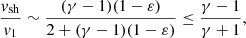 $$ \begin{aligned} {{{ v}_{\rm sh}}\over { v}_1}&\sim {(\gamma -1)(1-\varepsilon ) \over 2+(\gamma -1)(1-\varepsilon )} \le {\gamma -1\over \gamma +1},\end{aligned} $$