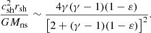 $$ \begin{aligned} {c_{\rm sh}^2r_{\rm sh}\over GM_{\rm ns}}&\sim {4\gamma (\gamma -1)(1-\varepsilon ) \over \left[2+(\gamma -1)(1-\varepsilon )\right]^2}. \end{aligned} $$