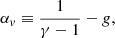 $$ \begin{aligned} \alpha _{ v}&\equiv {1\over \gamma -1}-g,\end{aligned} $$