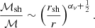 $$ \begin{aligned} {\mathcal{M}_{\rm sh}\over \mathcal{M}}&\sim \left({r_{\rm sh}\over r}\right)^{\alpha _{ v}+{1\over 2}}. \end{aligned} $$