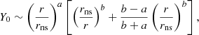 $$ \begin{aligned} Y_0&\sim \left({r\over r_{\rm ns}}\right)^{{a}}\left[\left({r_{\rm ns}\over r}\right)^{{b}} + {{b}-{a} \over {b}+{a}} \left({r\over r_{\rm ns}}\right)^{{b}} \right], \end{aligned} $$