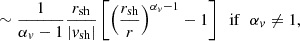 $$ \begin{aligned}&\sim {1\over \alpha _{ v}-1}{r_{\rm sh}\over |{ v}_{\rm sh}|}\left[\left({r_{\rm sh}\over r}\right)^{\alpha _{ v}-1}-1\right]\;\;\mathrm{if}\;\;\alpha _{ v}\ne 1,\end{aligned} $$