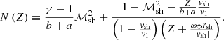 $$ \begin{aligned} N\left(Z\right)\equiv {\gamma -1\over {b}+{a}}\mathcal{M}_{\rm sh}^2+ { 1-\mathcal{M}_{\rm sh}^2-{Z\over {b}+{a}} {{{ v}_{\rm sh}}\over { v}_1} \over \left(1-{{{ v}_{\rm sh}}\over { v}_{1}}\right) \left(Z+{\omega _\Phi r_{\rm sh}\over |{ v}_{\rm sh}|}\right) }. \end{aligned} $$