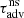 $ \tau_{\mathrm{adv}}^{\mathrm{ns}} $