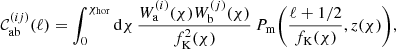 $$ \begin{aligned} \mathcal{C} ^{(ij)}_{\mathrm{ab} }(\ell ) = \int _0^{\chi _{\mathrm{hor} }} \mathrm{d} \chi \, \frac{W^{(i)}_{\mathrm{a} }(\chi )W^{(j)}_{\mathrm{b} }(\chi )}{f^{2}_{\mathrm{K} }(\chi )}\, P_{\mathrm{m} }\bigg (\frac{\ell +1/2}{f_{\mathrm{K} }(\chi )},z(\chi )\bigg ), \end{aligned} $$