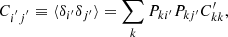 $$ \begin{aligned} C_{i^{^{\prime }}j{^{^{\prime }}}} \equiv \langle \delta _{i^{\prime }} \delta _{j^{\prime }} \rangle&= \sum _k P_{ki^{\prime }} P_{kj^{\prime }} C^{\prime }_{kk} , \end{aligned} $$