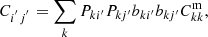 $$ \begin{aligned} C_{i^{^{\prime }}j{^{^{\prime }}}} = \sum _k P_{ki^{\prime }} P_{kj^{\prime }} b_{k i^{\prime }} b_{k j^{\prime }} C^\mathrm{m}_{kk}, \end{aligned} $$