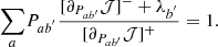 $$ \begin{aligned} \sum _{a}&P_{ab^{^{\prime }}}\frac{ [\partial _{P_{ab^{\prime } }} \mathcal{J} ]^- +\lambda _{b^{^{\prime }}}}{[\partial _{P_{ab^{\prime }}} \mathcal{J} ]^+ } = 1 . \end{aligned} $$