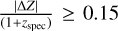 ${{|\Delta Z|} \over {\left( {1 + {z_{{\rm{spec}}}}} \right)}} \ge 0.15$