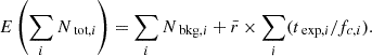 $$ \begin{aligned} E\left( \sum _i N_{\text{ tot},i} \right) = \sum _i N_{\text{ bkg},i} + \bar{r}\times \sum _i (t_{\text{ exp},i}/f_{c,i}) .\end{aligned} $$