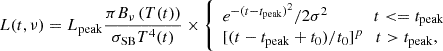 $$ \begin{aligned} L(t,\nu ) = L_{\rm peak} \frac{\pi B_\nu \left( T(t) \right)}{\sigma _{\rm SB}T^4(t)} \times \left\{ \begin{array}{lr} { e^{-(t-t_{\rm peak})^2}/2\sigma ^2 \ \ \ \ \ \ \ \ \ \ \ t < =t_{\rm peak}} \\ { [(t-t_{\rm peak}+t_0)/t_0]^p \ \ \ t>t_{\rm peak} }, \end{array} \right. \end{aligned} $$