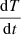 $ \frac{\mathrm{d}T}{\mathrm{d}t} $