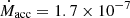 $ \dot{M}_{\mathrm{acc}} = 1.7 \times 10^{-7} $