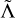 ${\rm{\tilde \Lambda }}$