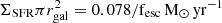 $ \Sigma_{\mathrm{SFR}} \pi r^2_{\mathrm{gal}} = 0.078/ \mathrm{f}_{\mathrm{esc}}\,\mathrm{M}_{\odot}\,\mathrm{yr}^{-1} $
