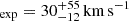 $ _{\mathrm{exp}} = 30_{-12}^{+55}\,\mathrm{km\,s}^{-1} $