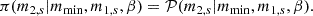 $$ \begin{aligned} \pi (m_{2,s}|m_{\rm min},m_{1,s},\beta )&=\mathcal{P} (m_{2,s}|m_{\rm min},m_{1,s},\beta ). \end{aligned} $$