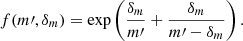 $$ \begin{aligned} f(m\prime , \delta _m) = \exp \left(\frac{\delta _m}{m\prime } + \frac{\delta _m}{m\prime - \delta _m}\right). \end{aligned} $$